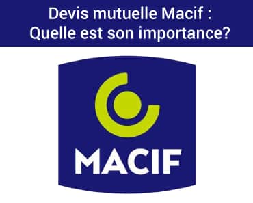 Devis Mutuelle Macif : quelle est son importance ? Devis mutuelle Macif, quelle est son importance ?